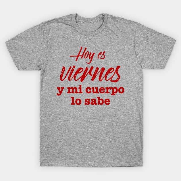 Hoy Es Viernes y mi cuerpo lo sabe - Red design T-Shirt by verde